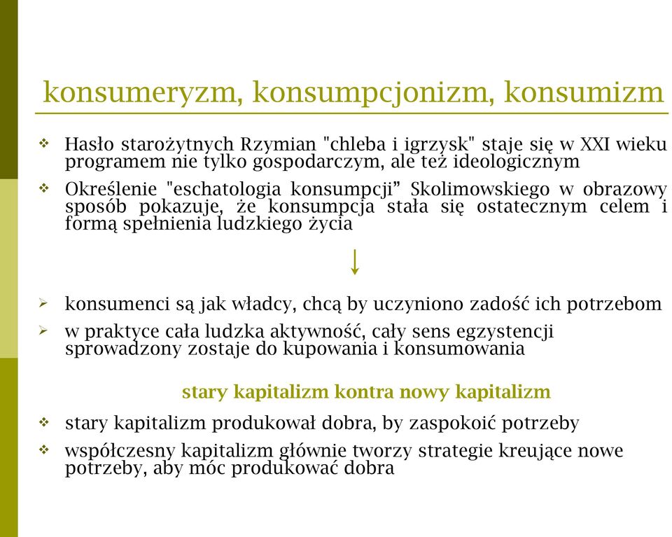 jak władcy, chcą by uczyniono zadość ich potrzebom w praktyce cała ludzka aktywność, cały sens egzystencji sprowadzony zostaje do kupowania i konsumowania stary