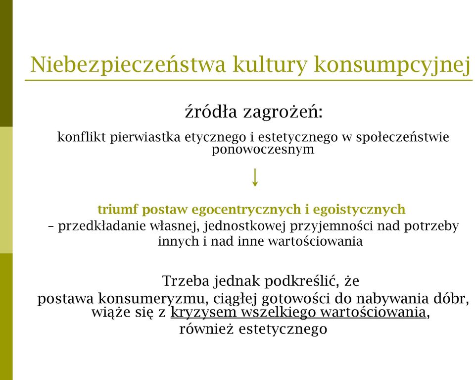 jednostkowej przyjemności nad potrzeby innych i nad inne wartościowania Trzeba jednak podkreślić, że