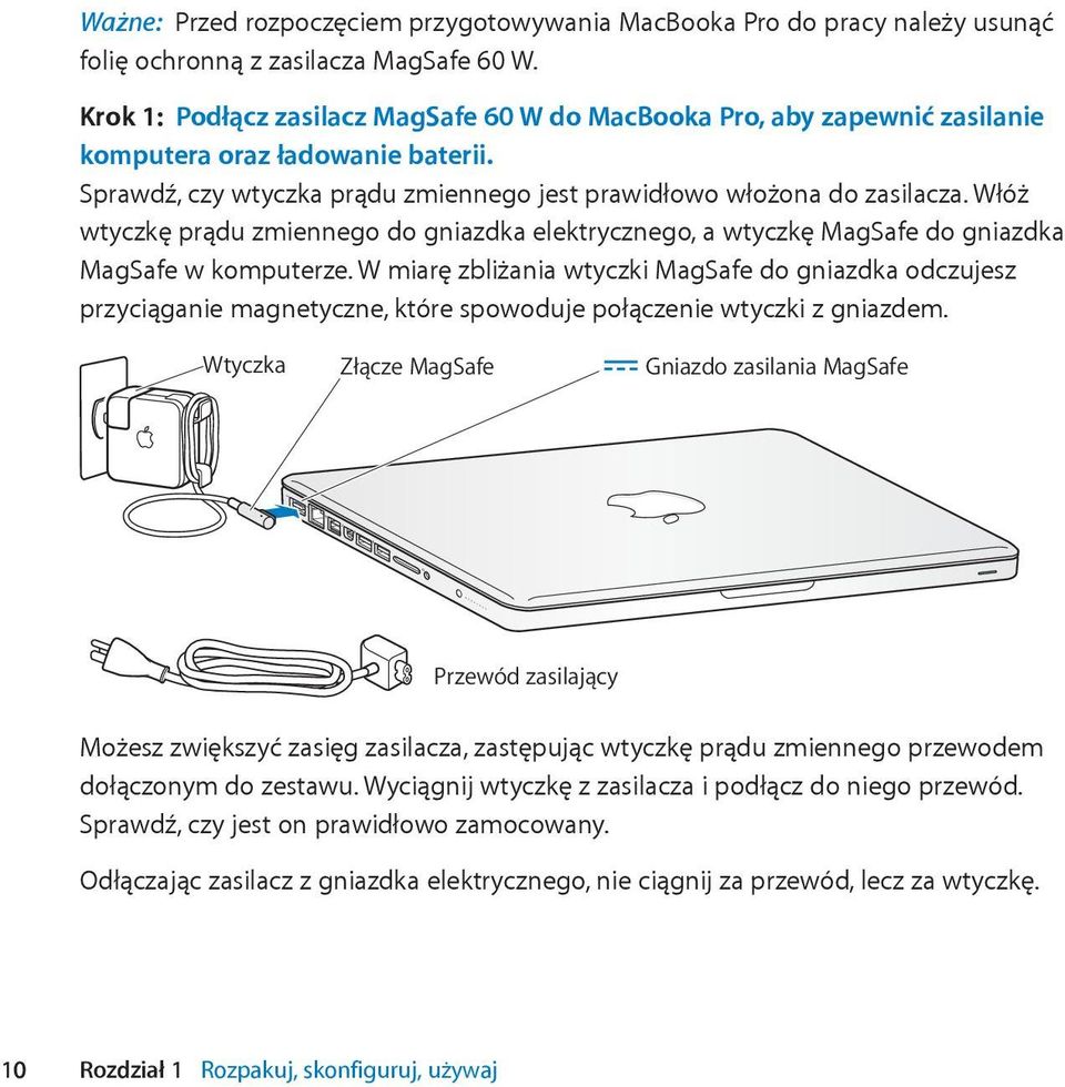 Włóż wtyczkę prądu zmiennego do gniazdka elektrycznego, a wtyczkę MagSafe do gniazdka MagSafe w komputerze.