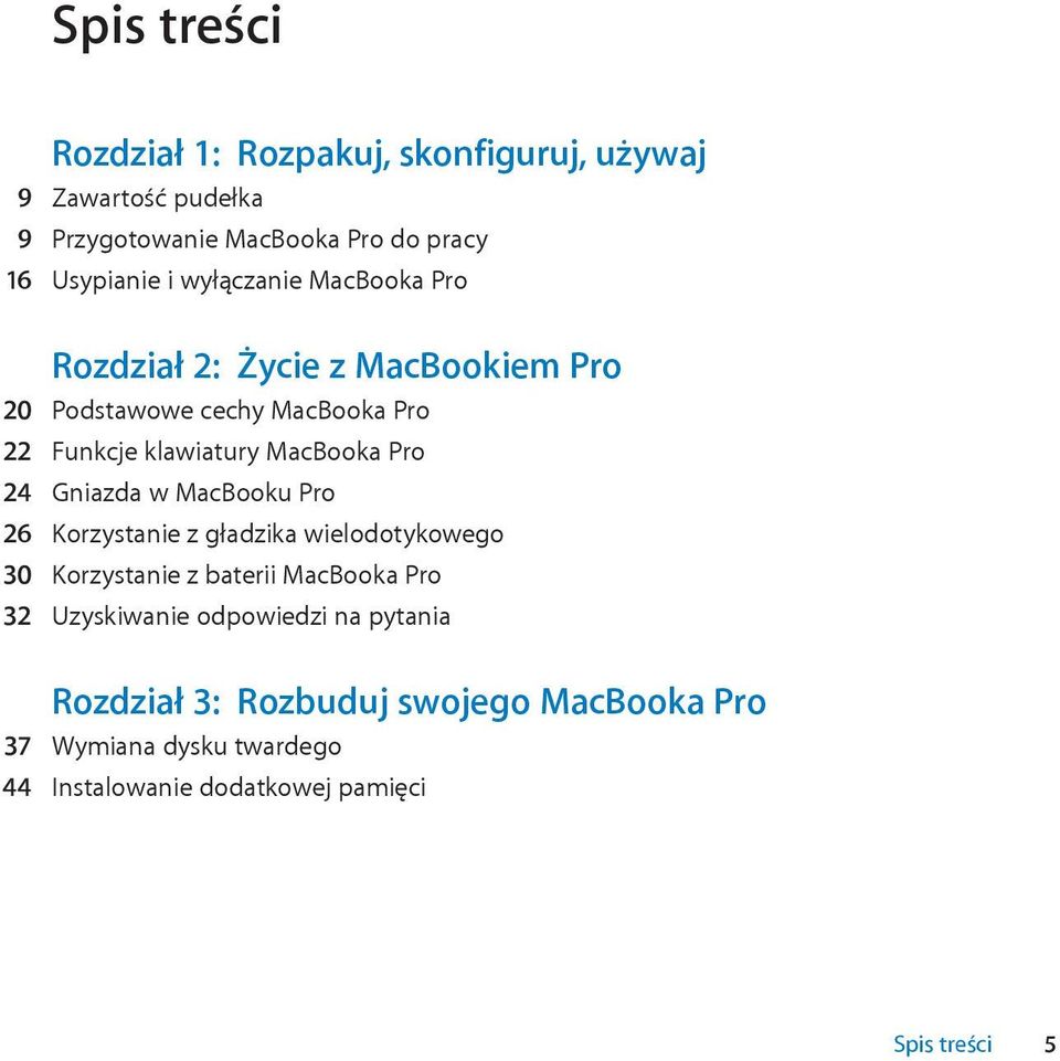 24 Gniazda w MacBooku Pro 26 Korzystanie z gładzika wielodotykowego 30 Korzystanie z baterii MacBooka Pro 32 Uzyskiwanie