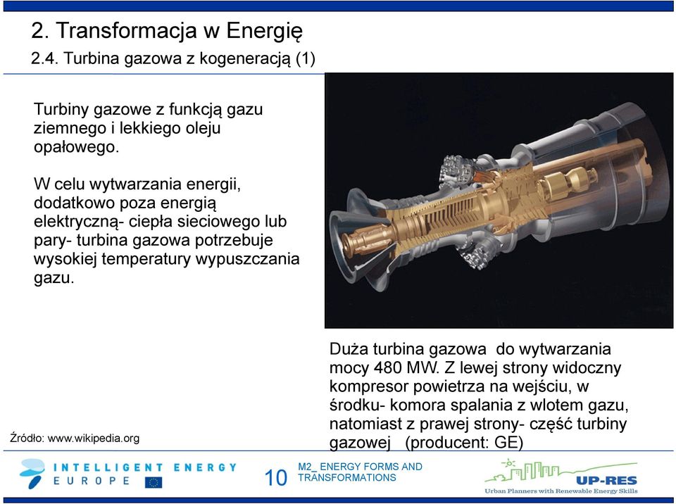 wysokiej temperatury wypuszczania gazu. Źródło: www.wikipedia.org Duża turbina gazowa do wytwarzania mocy 480 MW.