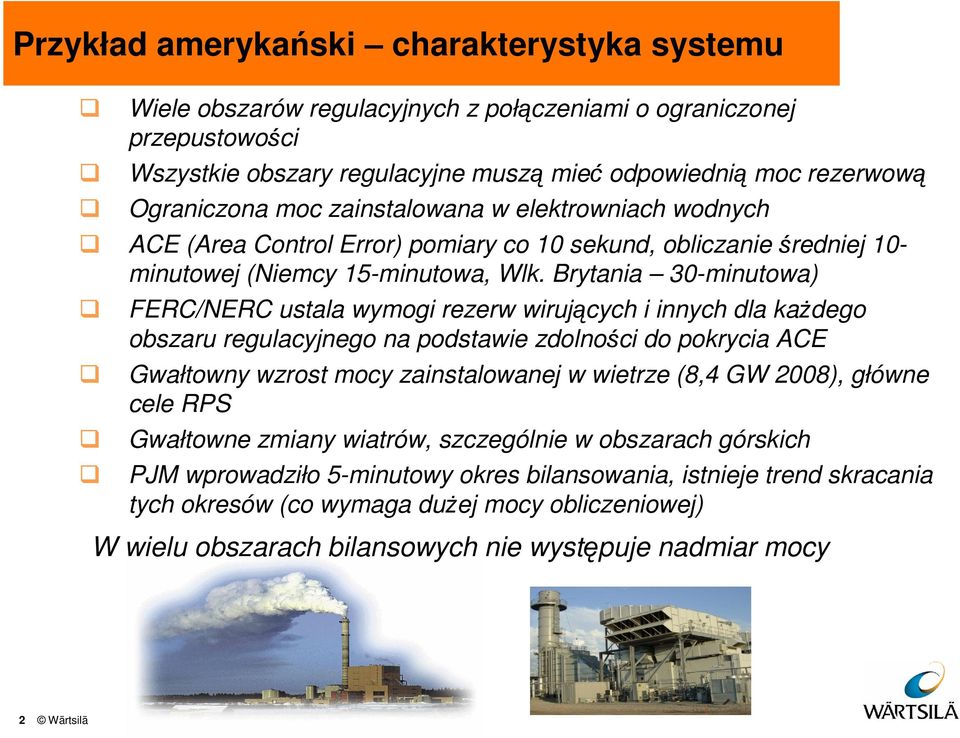 Brytania 30-minutowa) FERC/NERC ustala wymogi rezerw wirujących i innych dla każdego obszaru regulacyjnego na podstawie zdolności do pokrycia ACE Gwałtowny wzrost mocy zainstalowanej w wietrze (8,4