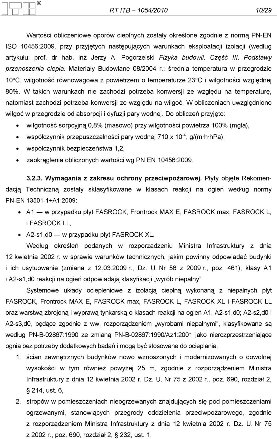 : średnia temperatura w przegrodzie 10 C, wilgotność równowagowa z powietrzem o temperaturze 23 C i wilgotności względnej 80%.