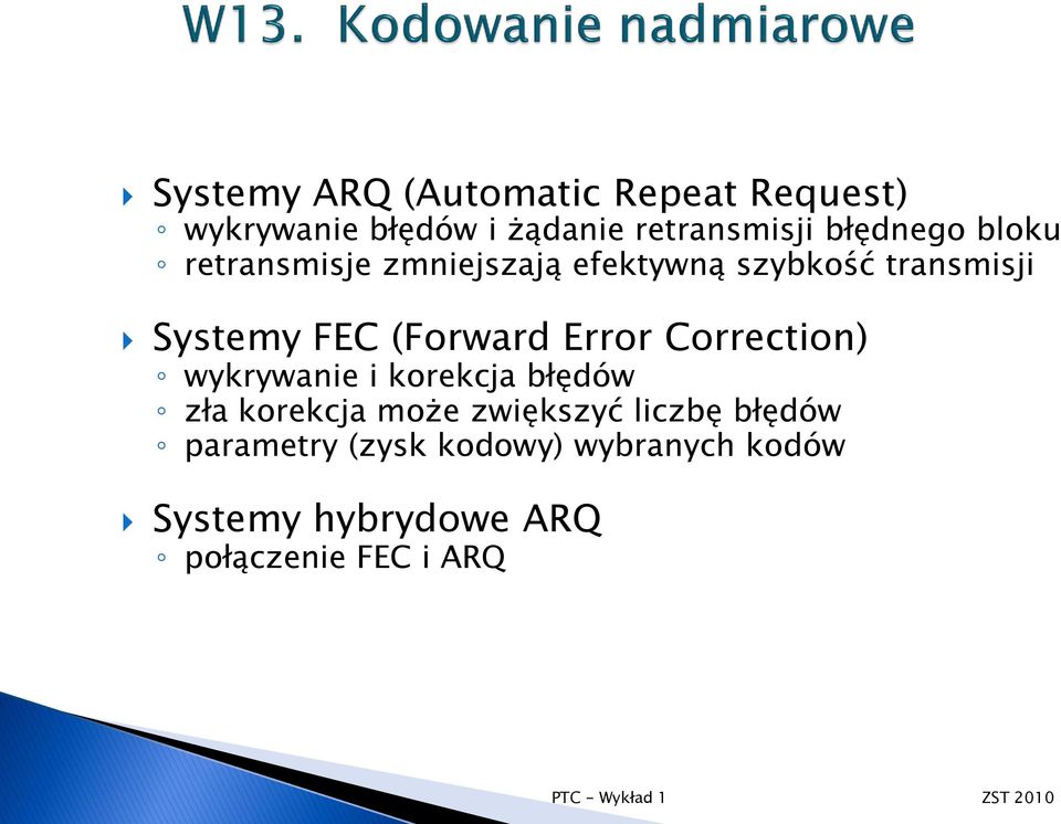 (Forward Error Correction) wykrywanie i korekcja błędów zła korekcja może zwiększyć