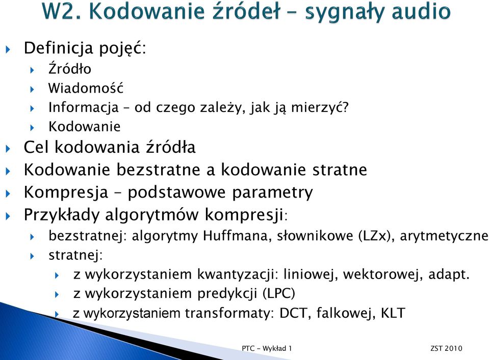 Przykłady algorytmów kompresji: bezstratnej: algorytmy Huffmana, słownikowe (LZx), arytmetyczne stratnej: