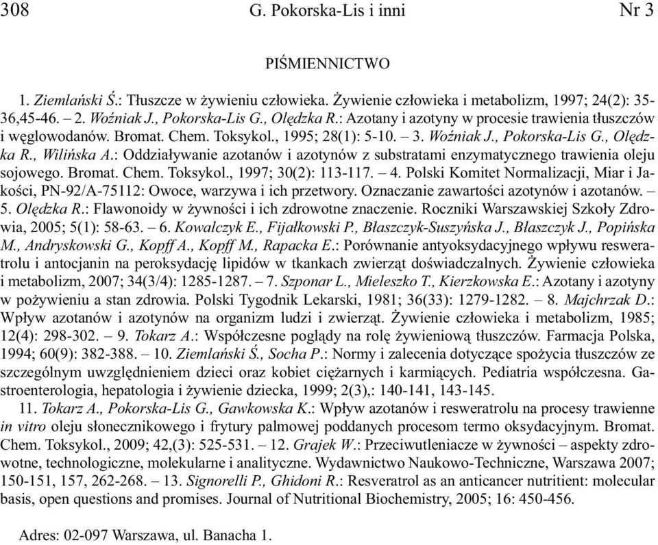 : Oddziaływanie azotanów i azotynów z substratami enzymatycznego trawienia oleju sojowego. Bromat. Chem. Toksykol., 1997; 30(2): 113-117. 4.