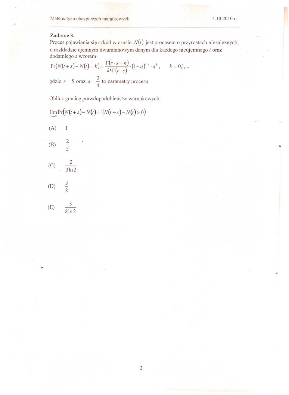 danym dla każdego nieujemnego t oraz dodatniego s wzorem: Pr(N(t+s)-N(t)=k)= r(r [+V (I-q)'S.qk, k=o,l,... k!t r s d.