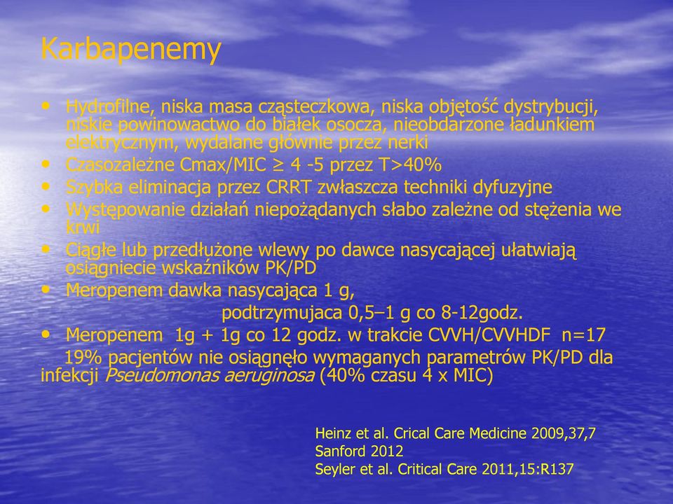 wlewy po dawce nasycającej ułatwiają osiągniecie wskaźników PK/PD Meropenem dawka nasycająca 1 g, podtrzymujaca 0,5 1 g co 8-12godz. Meropenem 1g + 1g co 12 godz.