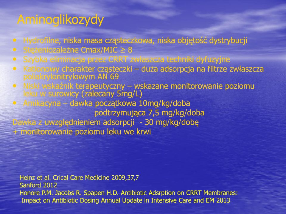 Amikacyna dawka początkowa 10mg/kg/doba podtrzymująca 7,5 mg/kg/doba Dawka z uwzględnieniem adsorpcji - 30 mg/kg/dobę + monitorowanie poziomu leku we krwi Heinz et al.