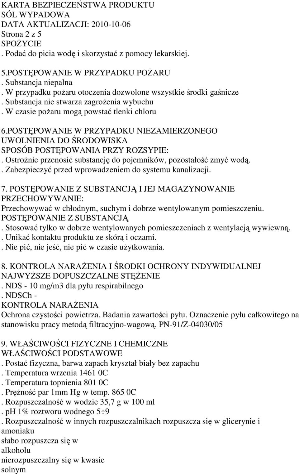 OstroŜnie przenosić substancję do pojemników, pozostałość zmyć wodą.. Zabezpieczyć przed wprowadzeniem do systemu kanalizacji. 7.