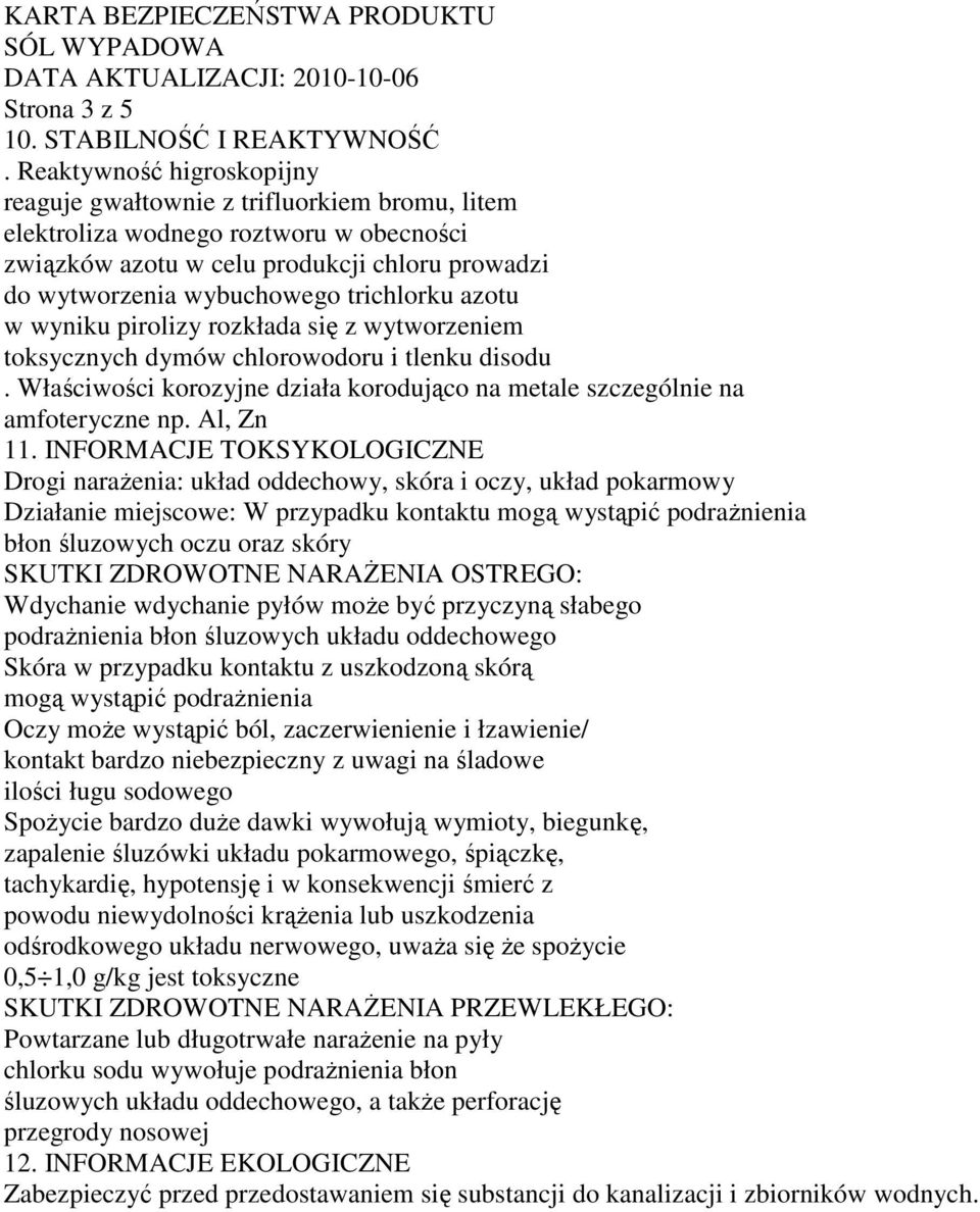 azotu w wyniku pirolizy rozkłada się z wytworzeniem toksycznych dymów chlorowodoru i tlenku disodu. Właściwości korozyjne działa korodująco na metale szczególnie na amfoteryczne np. Al, Zn 11.