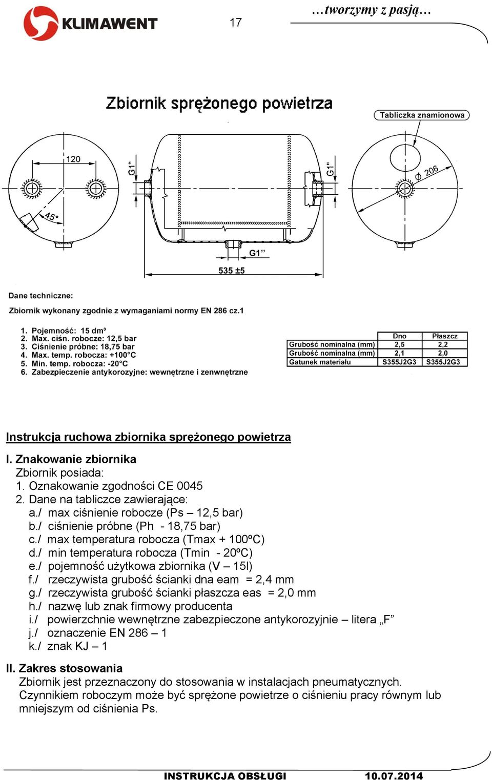 / pojemność użytkowa zbiornika (V 15l) f./ rzeczywista grubość ścianki dna eam = 2,4 mm g./ rzeczywista grubość ścianki płaszcza eas = 2,0 mm h./ nazwę lub znak firmowy producenta i.