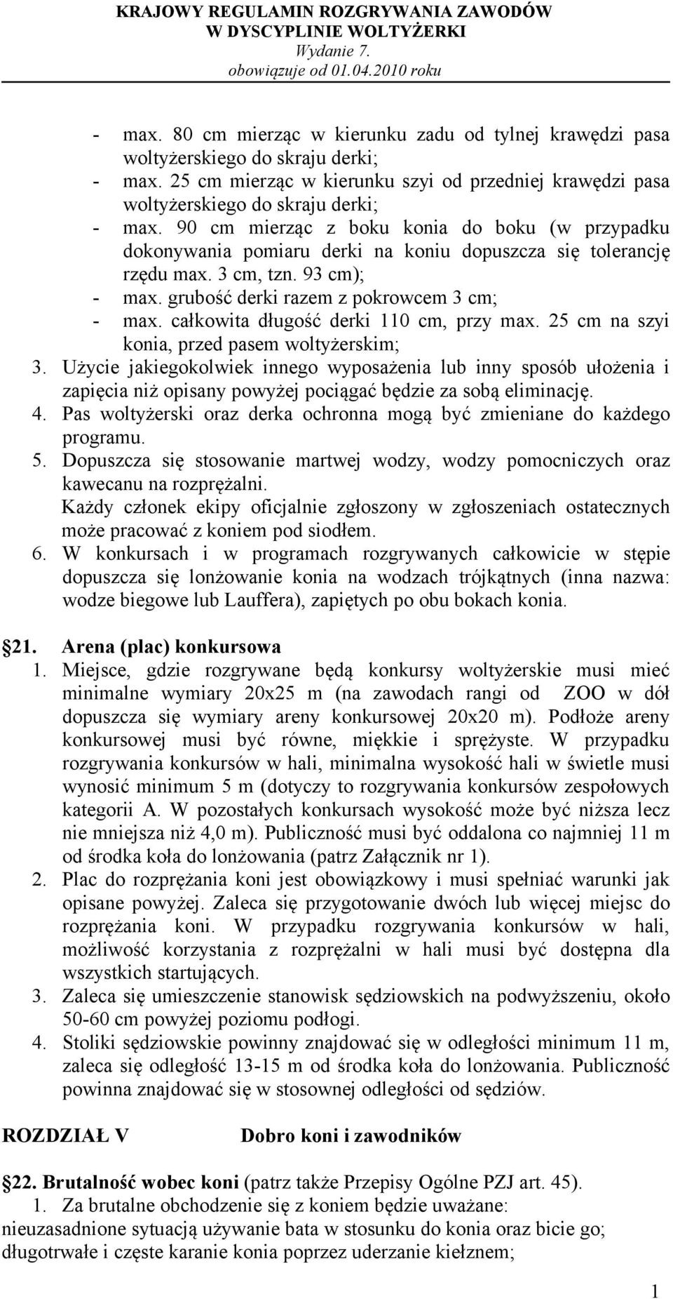 całkowita długość derki 110 cm, przy max. 25 cm na szyi konia, przed pasem woltyżerskim; 3.