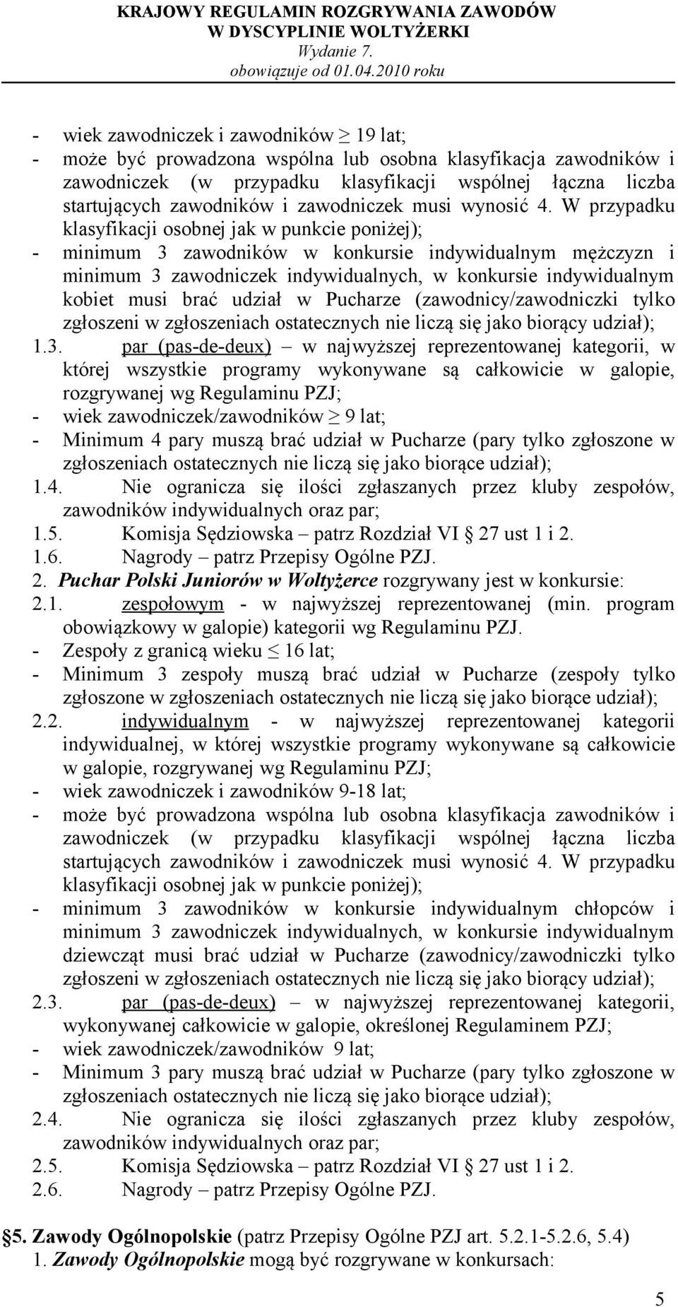 W przypadku klasyfikacji osobnej jak w punkcie poniżej); - minimum 3 zawodników w konkursie indywidualnym mężczyzn i minimum 3 zawodniczek indywidualnych, w konkursie indywidualnym kobiet musi brać