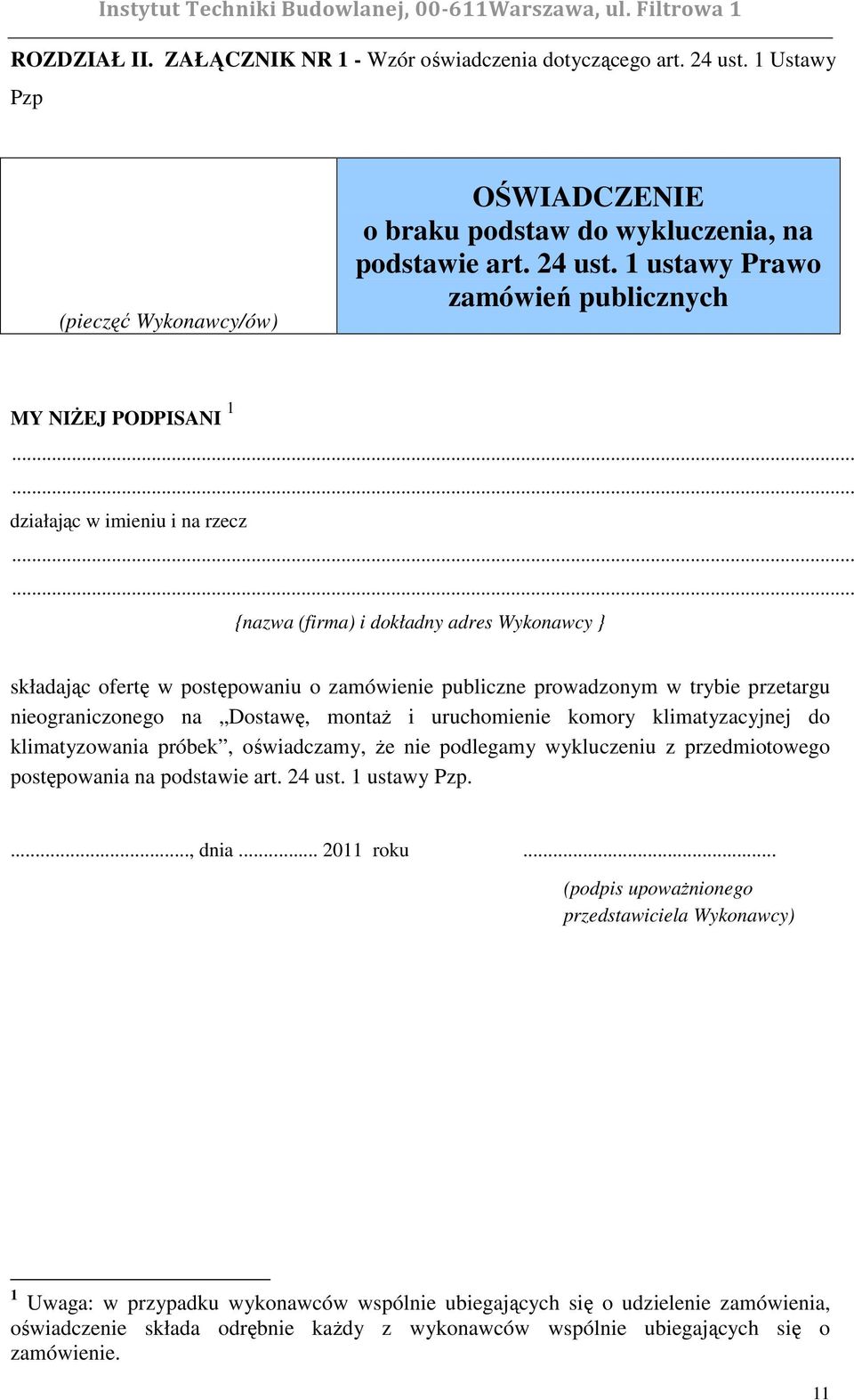 1 ustawy Prawo zamówień publicznych MY NIśEJ PODPISANI 1 działając w imieniu i na rzecz {nazwa (firma) i dokładny adres Wykonawcy } składając ofertę w postępowaniu o zamówienie publiczne prowadzonym