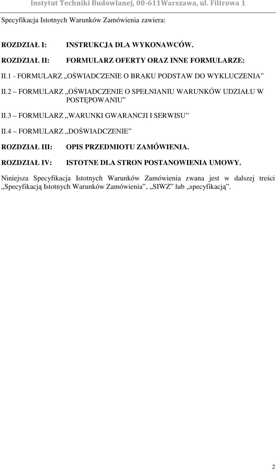 3 FORMULARZ WARUNKI GWARANCJI I SERWISU II.4 FORMULARZ DOŚWIADCZENIE ROZDZIAŁ III: ROZDZIAŁ IV: OPIS PRZEDMIOTU ZAMÓWIENIA.