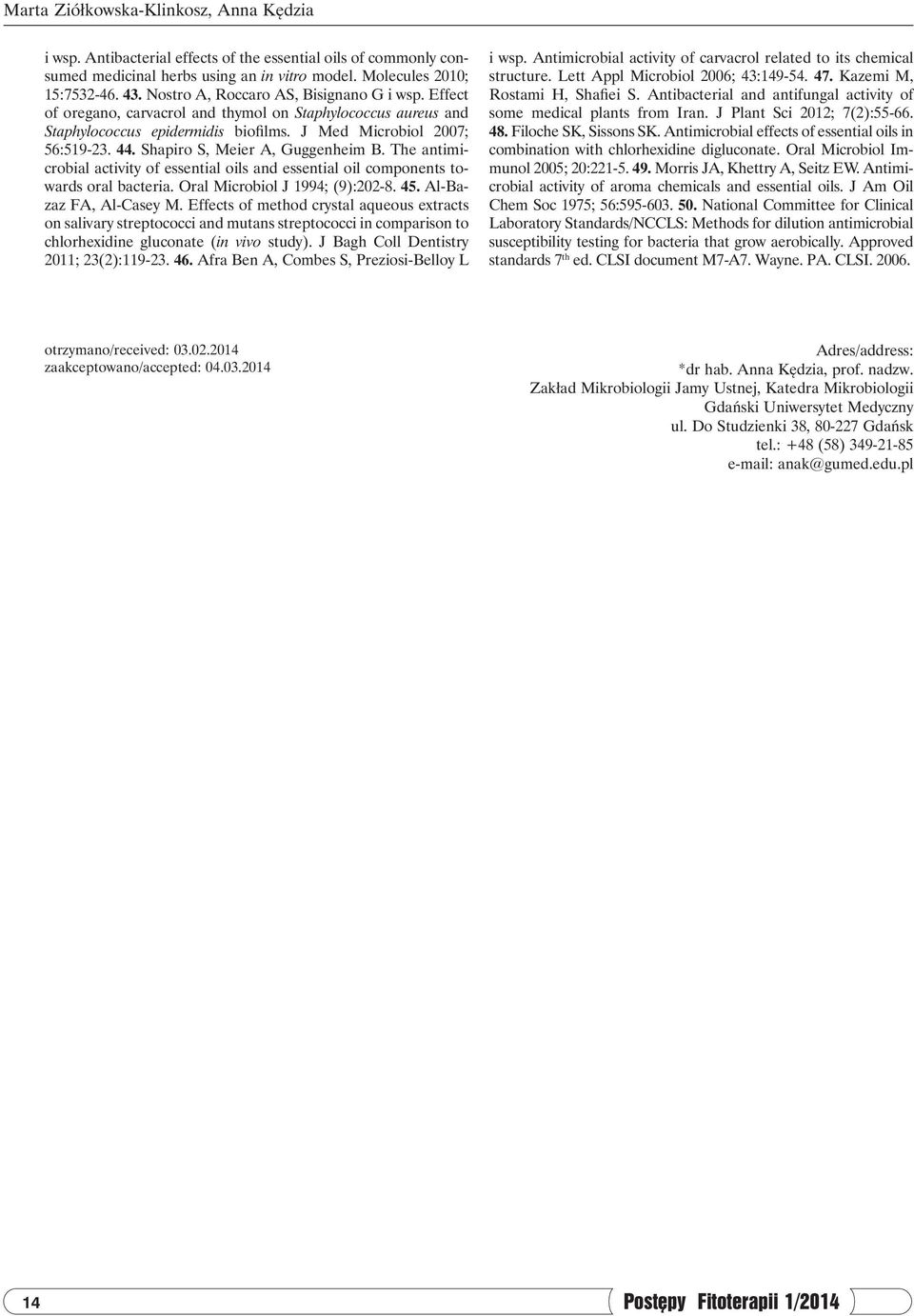 Shapiro S, Meier A, Guggenheim B. The antimicrobial activity of essential oils and essential oil components towards oral bacteria. Oral Microbiol J 1994; (9):202-8. 45. Al-Bazaz FA, Al-Casey M.