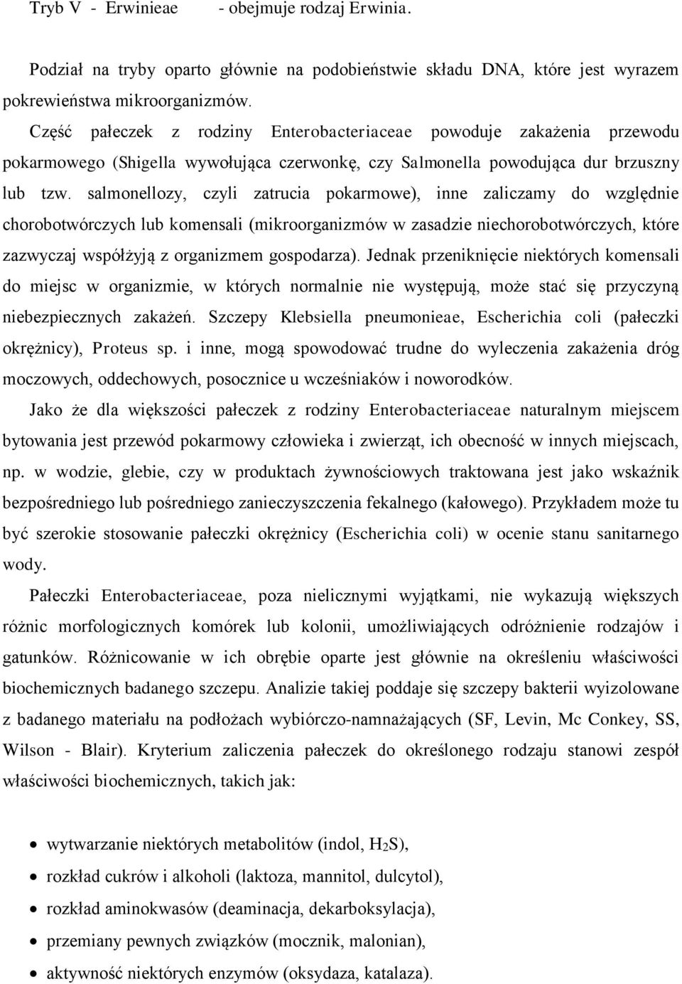 salmonellozy, czyli zatrucia pokarmowe), inne zaliczamy do względnie chorobotwórczych lub komensali (mikroorganizmów w zasadzie niechorobotwórczych, które zazwyczaj współżyją z organizmem gospodarza).