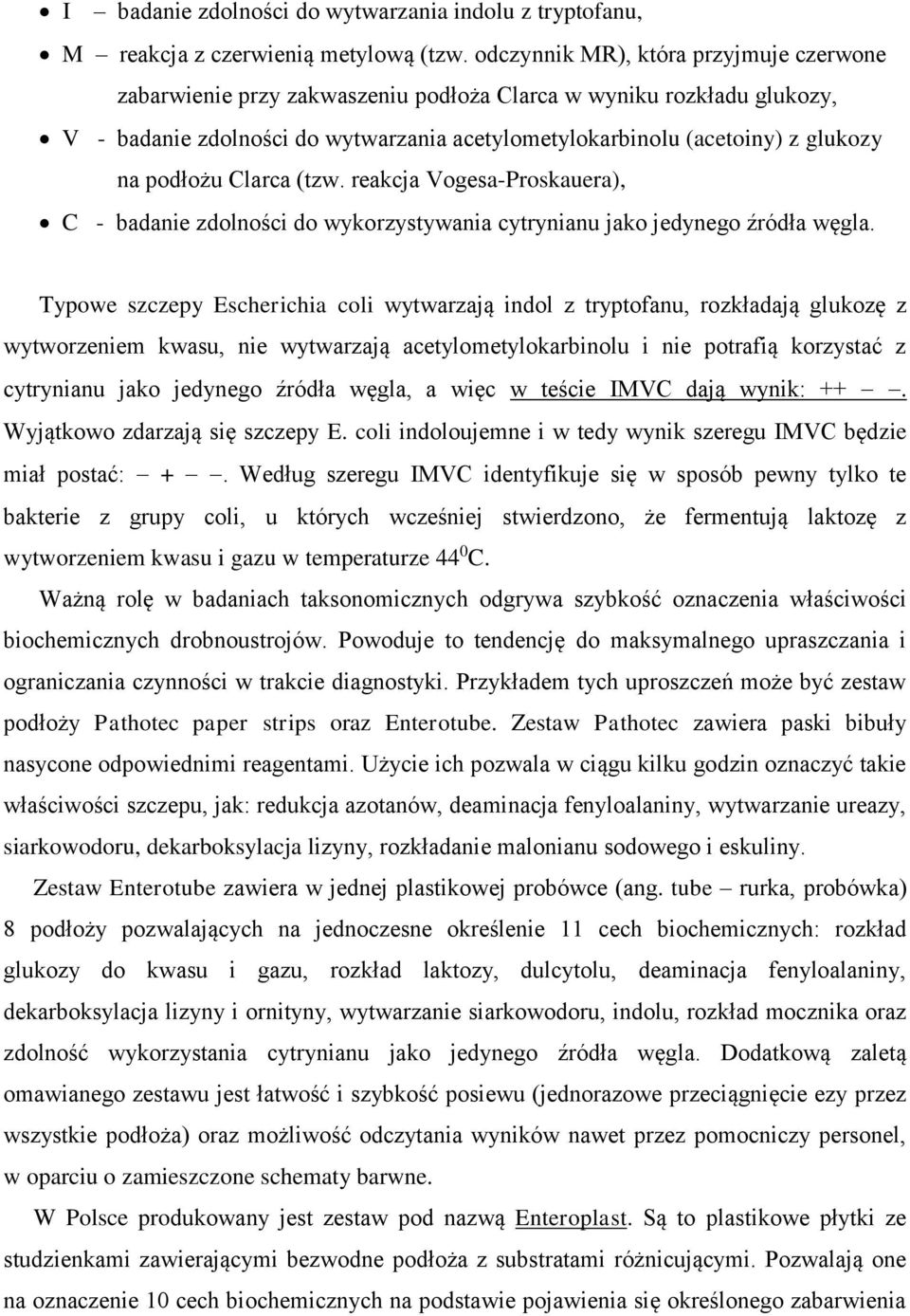 podłożu Clarca (tzw. reakcja Vogesa-Proskauera), C - badanie zdolności do wykorzystywania cytrynianu jako jedynego źródła węgla.