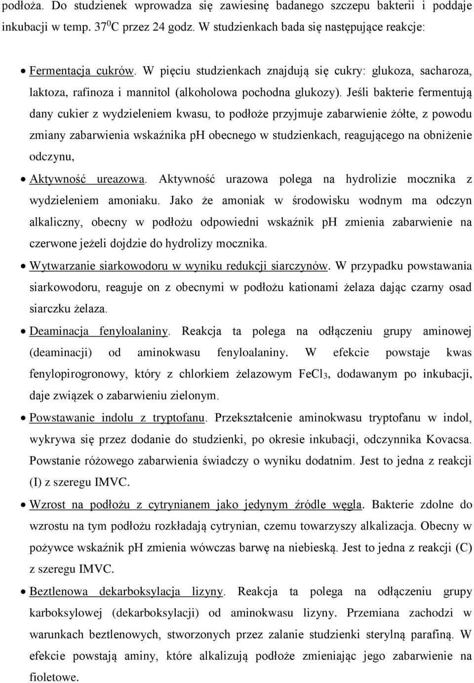 Jeśli bakterie fermentują dany cukier z wydzieleniem kwasu, to podłoże przyjmuje zabarwienie żółte, z powodu zmiany zabarwienia wskaźnika ph obecnego w studzienkach, reagującego na obniżenie odczynu,