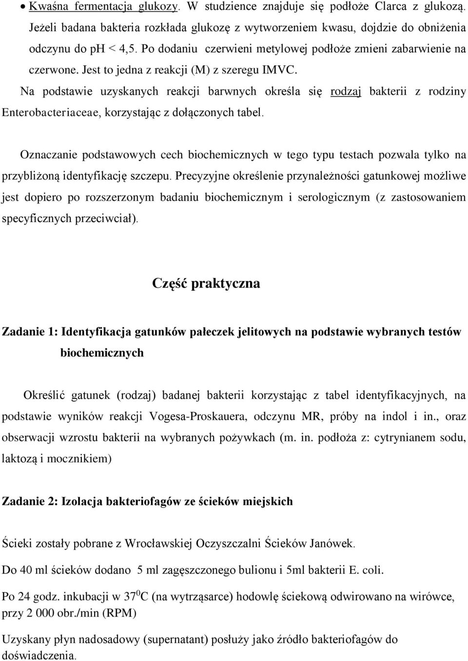 Na podstawie uzyskanych reakcji barwnych określa się rodzaj bakterii z rodziny Enterobacteriaceae, korzystając z dołączonych tabel.