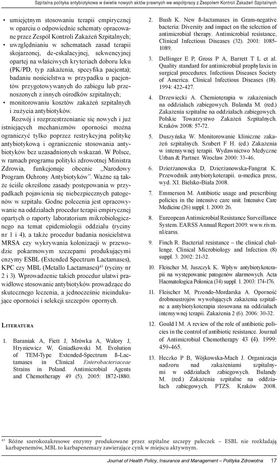 zakażenia, specyfika pacjenta); badaniu nosicielstwa w przypadku u pacjentów przygotowywanych do zabiegu lub przenoszonych z innych ośrodków szpitalnych; monitorowaniu kosztów zakażeń szpitalnych i