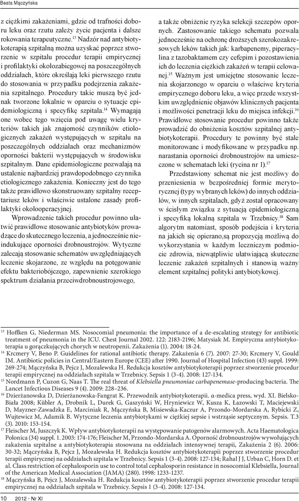 pierwszego rzutu do stosowania w przypadku podejrzenia zakażenia szpitalnego. Procedury takie muszą być jednak tworzone lokalnie w oparciu o sytuacje epidemiologiczną i specyfikę szpitala.