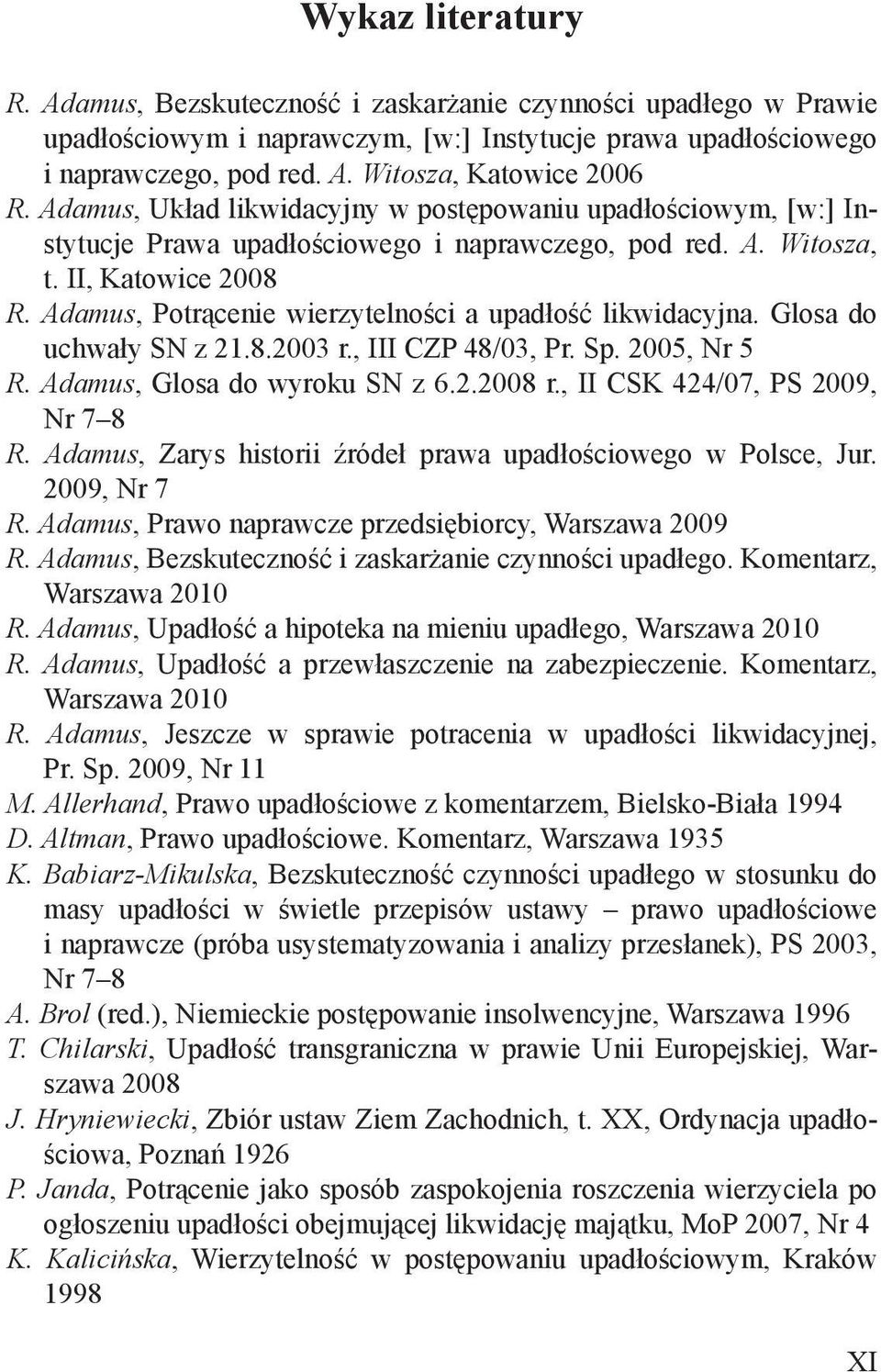 Adamus, Potrącenie wierzytelności a upadłość likwidacyjna. Glosa do uchwały SN z 21.8.2003 r., III CZP 48/03, Pr. Sp. 2005, Nr 5 R. Adamus, Glosa do wyroku SN z 6.2.2008 r.