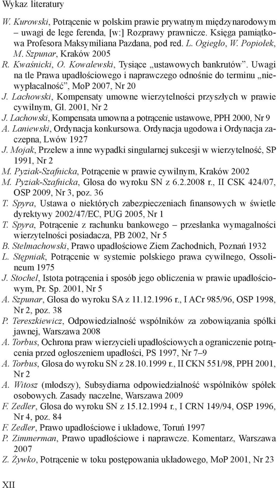 Uwagi na tle Prawa upadłościowego i naprawczego odnośnie do terminu niewypłacalność, MoP 2007, Nr 20 J. Lachowski, Kompensaty umowne wierzytelności przyszłych w prawie cywilnym, Gl. 2001, Nr 2 J.