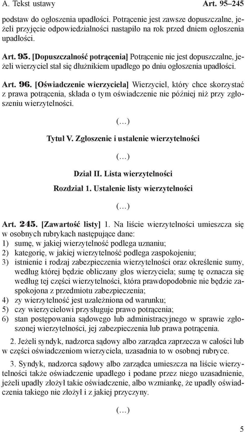 [Oświadczenie wierzyciela] Wierzyciel, który chce skorzystać z prawa potrącenia, składa o tym oświadczenie nie później niż przy zgłoszeniu wierzytelności. Tytuł V.