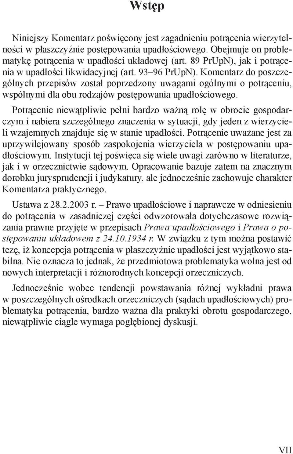 Komentarz do poszczególnych przepisów został poprzedzony uwagami ogólnymi o potrąceniu, wspólnymi dla obu rodzajów postępowania upadłościowego.