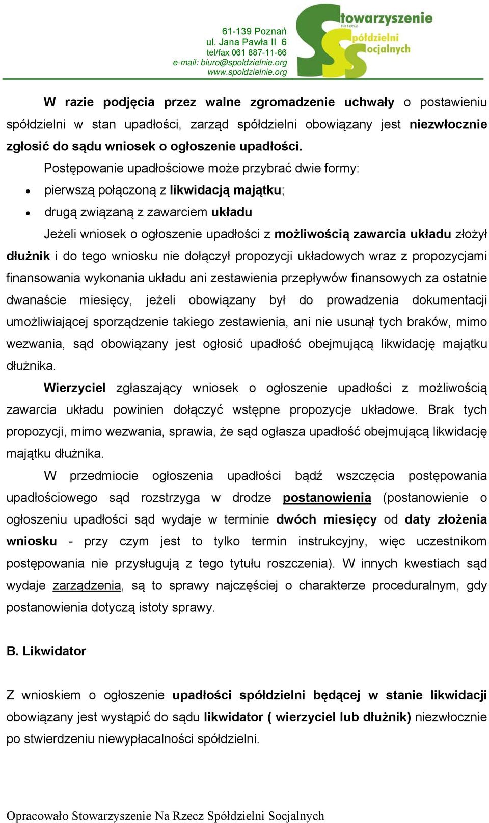 złożył dłużnik i do tego wniosku nie dołączył propozycji układowych wraz z propozycjami finansowania wykonania układu ani zestawienia przepływów finansowych za ostatnie dwanaście miesięcy, jeżeli