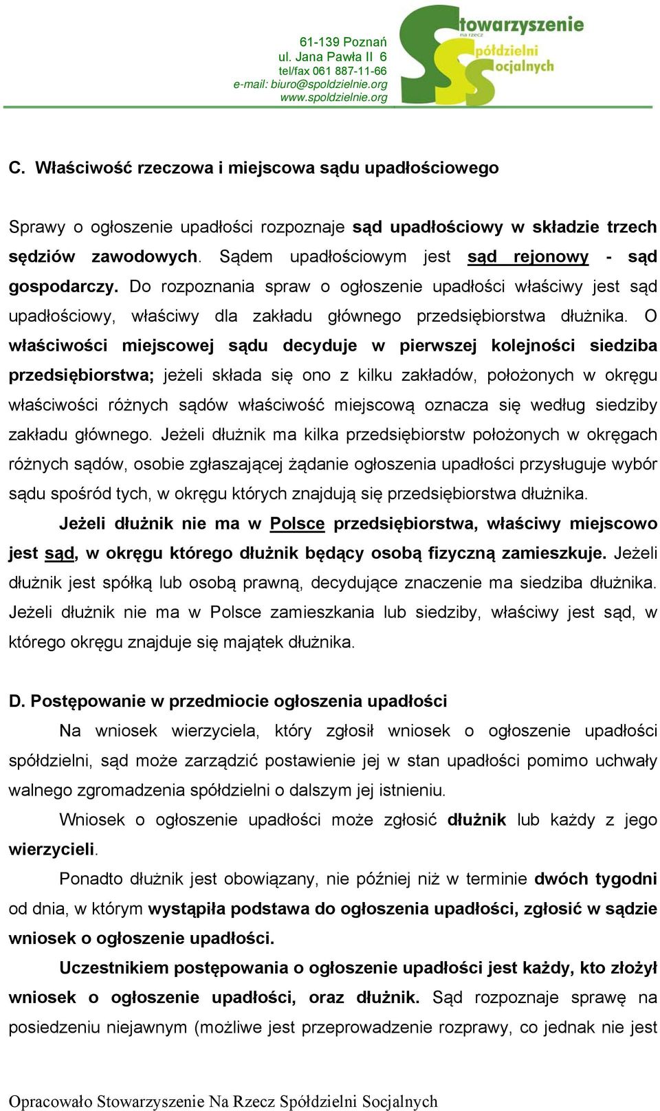 O właściwości miejscowej sądu decyduje w pierwszej kolejności siedziba przedsiębiorstwa; jeżeli składa się ono z kilku zakładów, położonych w okręgu właściwości różnych sądów właściwość miejscową