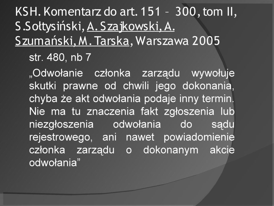 480, nb 7 Odwołanie członka zarządu wywołuje skutki prawne od chwili jego dokonania, chyba że akt