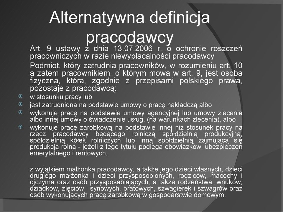 9, jest osoba fizyczna, która, zgodnie z przepisami polskiego prawa, pozostaje z pracodawcą: w stosunku pracy lub jest zatrudniona na podstawie umowy o pracę nakładczą albo wykonuje pracę na