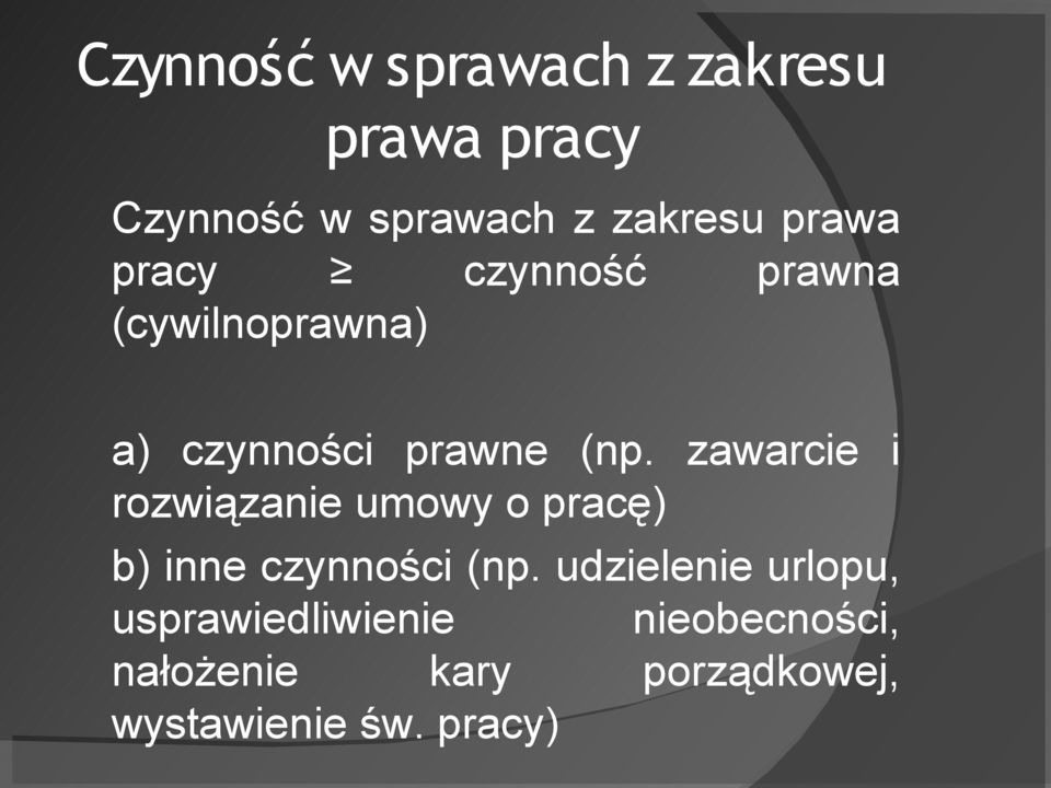 zawarcie i rozwiązanie umowy o pracę) b) inne czynności (np.