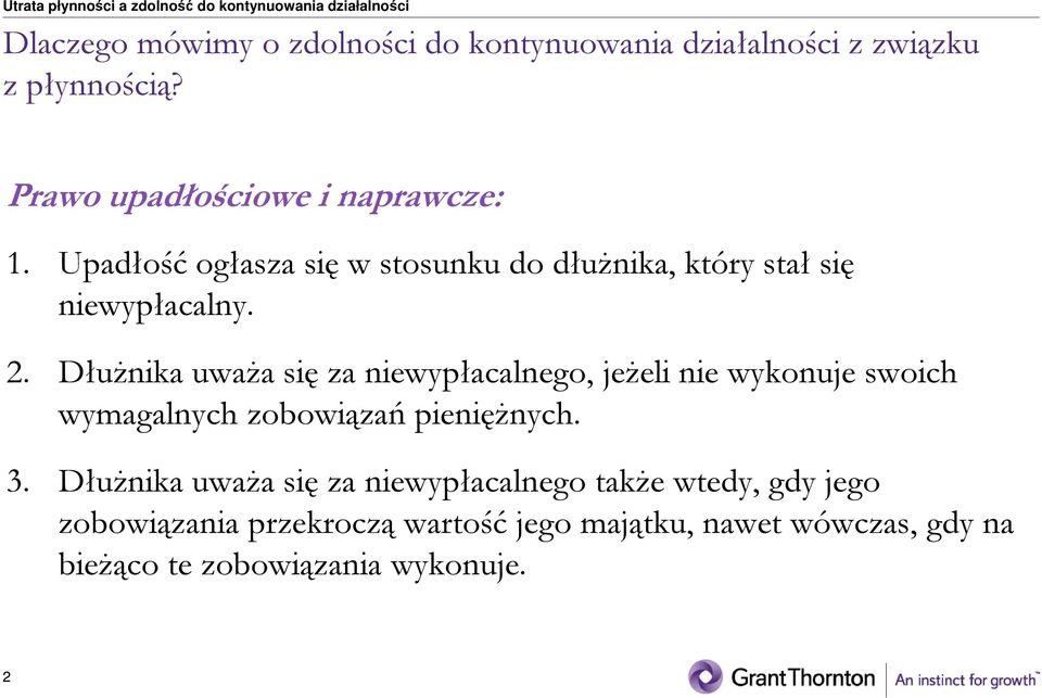 DłuŜnika uwaŝa się za niewypłacalnego, jeŝeli nie wykonuje swoich wymagalnych zobowiązań pienięŝnych. 3.