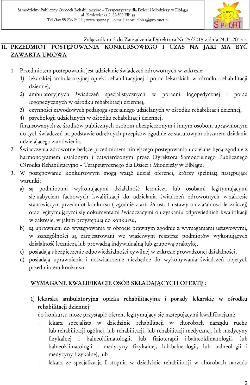 świadczeń specjalistycznych w poradni logopedycznej i porad logopedycznych w ośrodku rehabilitacji dziennej, 3) czynności zawodowych pedagoga specjalnego udzielanych w ośrodku rehabilitacji dziennej,