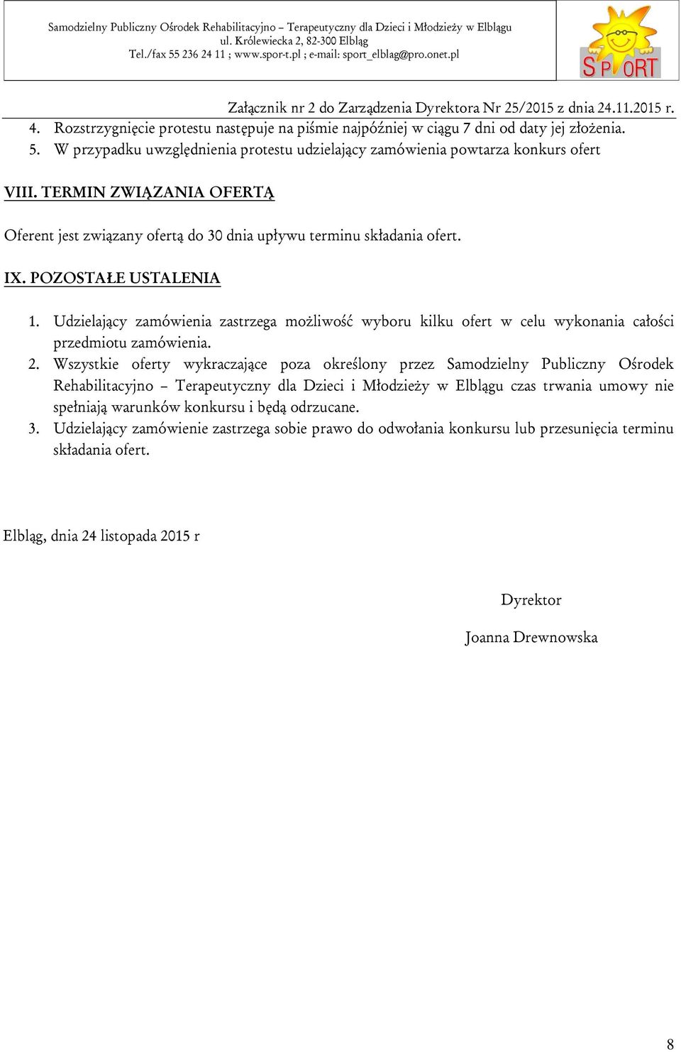 Udzielający zamówienia zastrzega możliwość wyboru kilku ofert w celu wykonania całości przedmiotu zamówienia. 2.