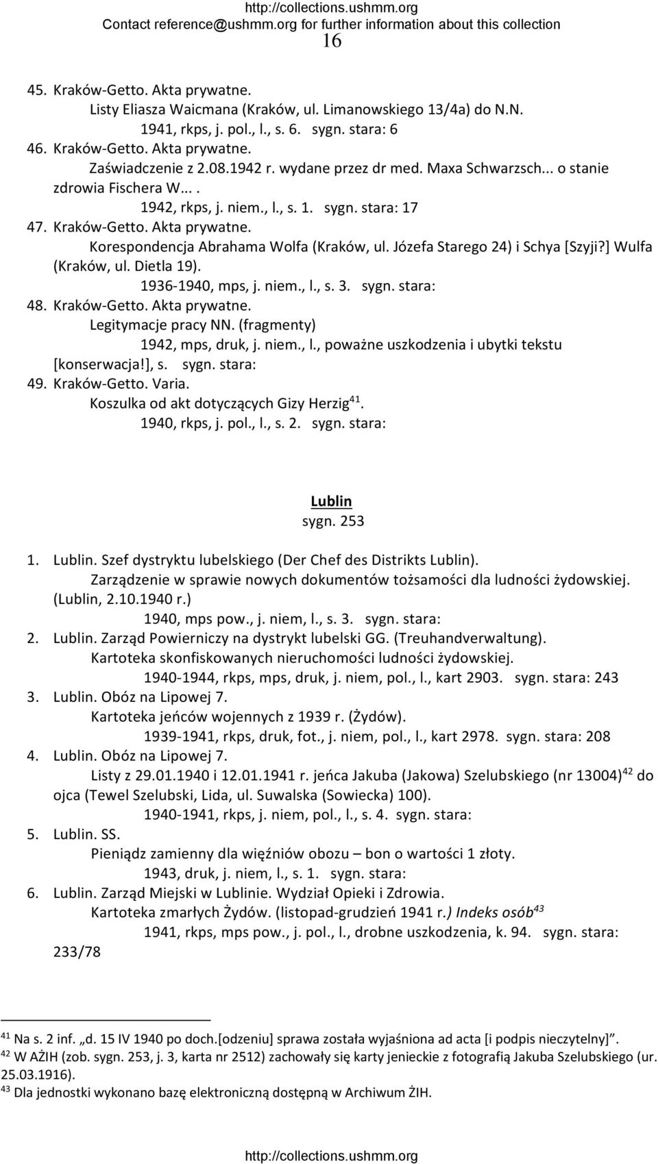 Korespondencja Abrahama Wolfa (Kraków, ul. Józefa Starego 24) i Schya [Szyji?] Wulfa (Kraków, ul. Dietla 19). 1936 1940, mps, j. niem., l., s. 3. sygn. stara: 48. Kraków Getto. Akta prywatne.