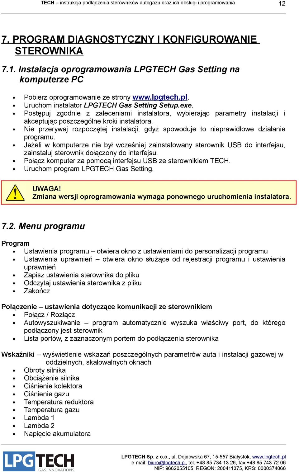 Nie przerywaj rozpoczętej instalacji, gdyż spowoduje to nieprawidłowe działanie programu.