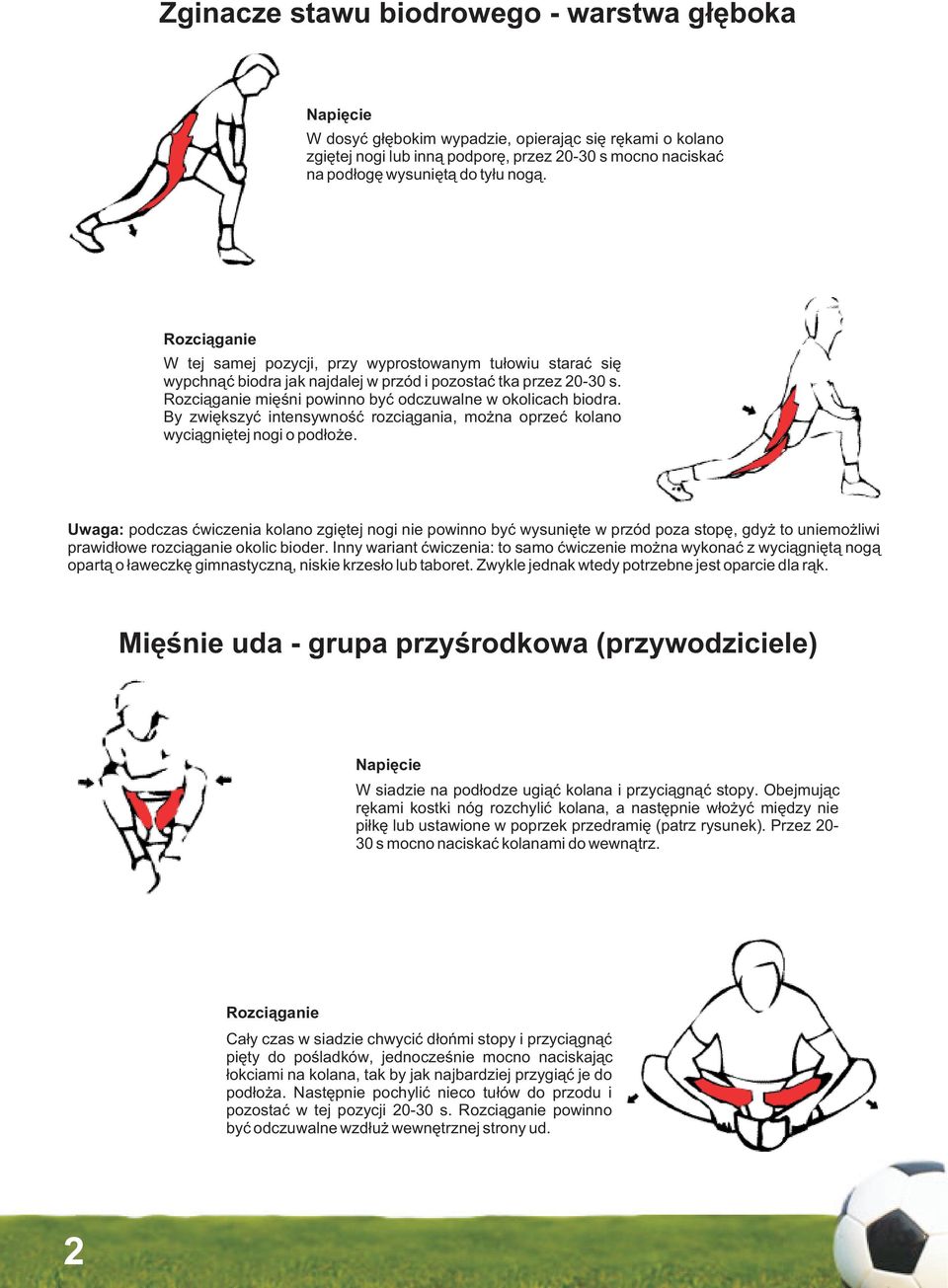 By zwiêkszyæ intensywnoœæ rozci¹gania, mo na oprzeæ kolano wyci¹gniêtej nogi o pod³o e.