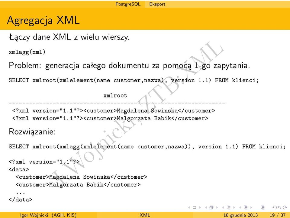 1) FROM klienci; xmlroot ---------------------------------------------------------------- <?xml version="1.1"?><customer>magdalena Sowinska</customer> <?