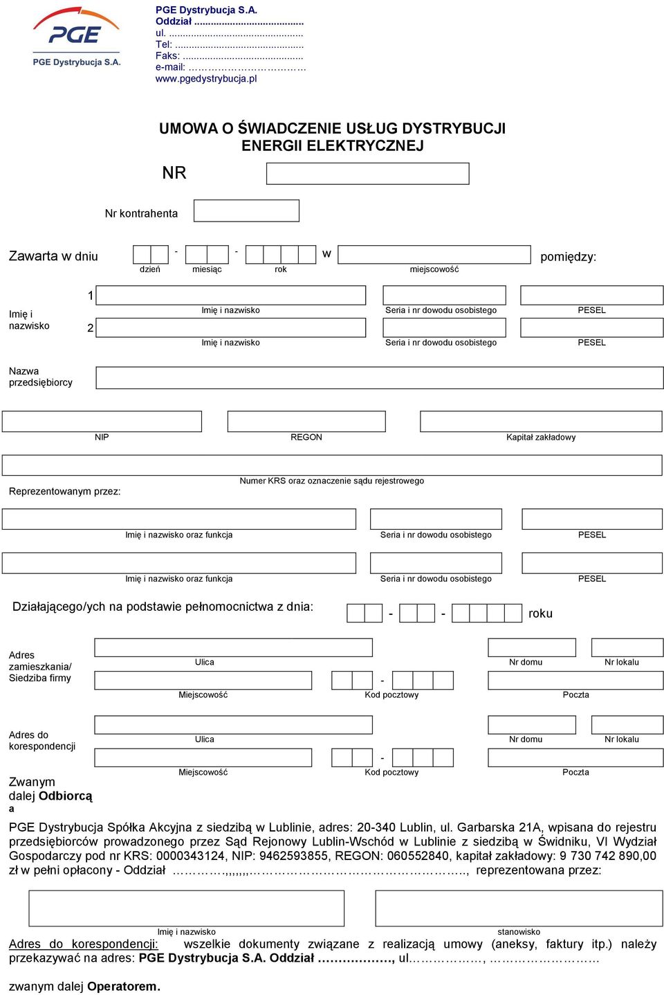 osobistego PESEL Imię i nazwisko Seria i nr dowodu osobistego PESEL Nazwa przedsiębiorcy NIP REGON Kapitał zakładowy Reprezentowanym przez: Numer KRS oraz oznaczenie sądu rejestrowego Imię i nazwisko