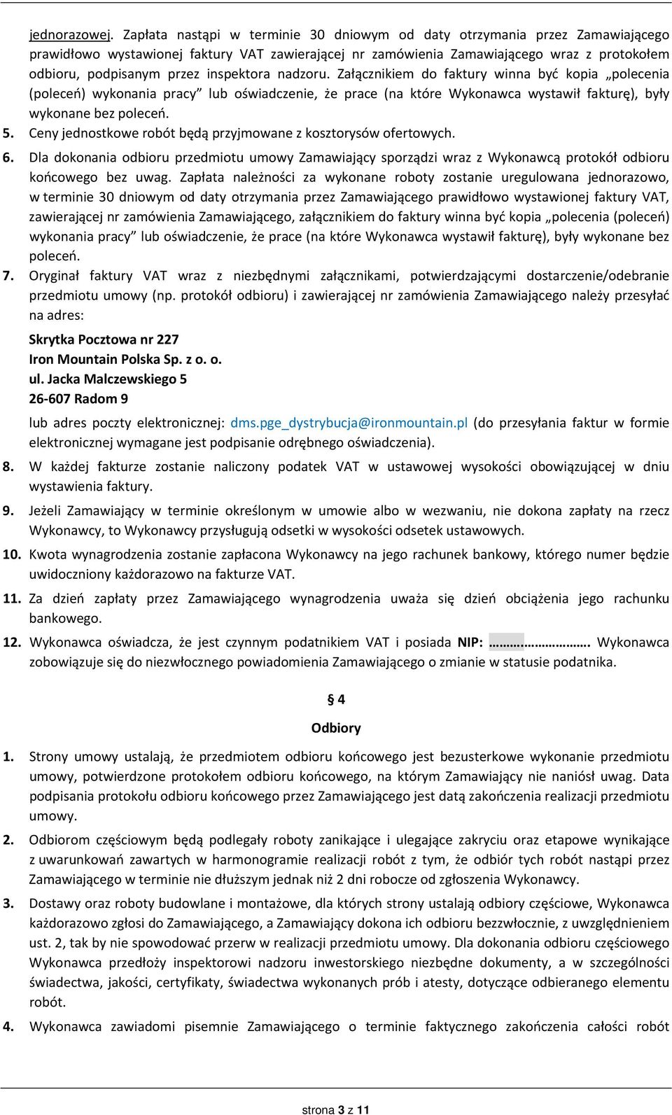 inspektora nadzoru. Załącznikiem do faktury winna być kopia polecenia (poleceń) wykonania pracy lub oświadczenie, że prace (na które Wykonawca wystawił fakturę), były wykonane bez poleceń. 5.