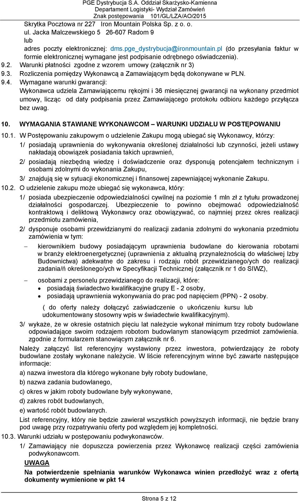 pl (do przesyłania faktur w formie elektronicznej wymagane jest podpisanie odrębnego oświadczenia). 9.2. Warunki płatności zgodne z wzorem umowy (załącznik nr 3)