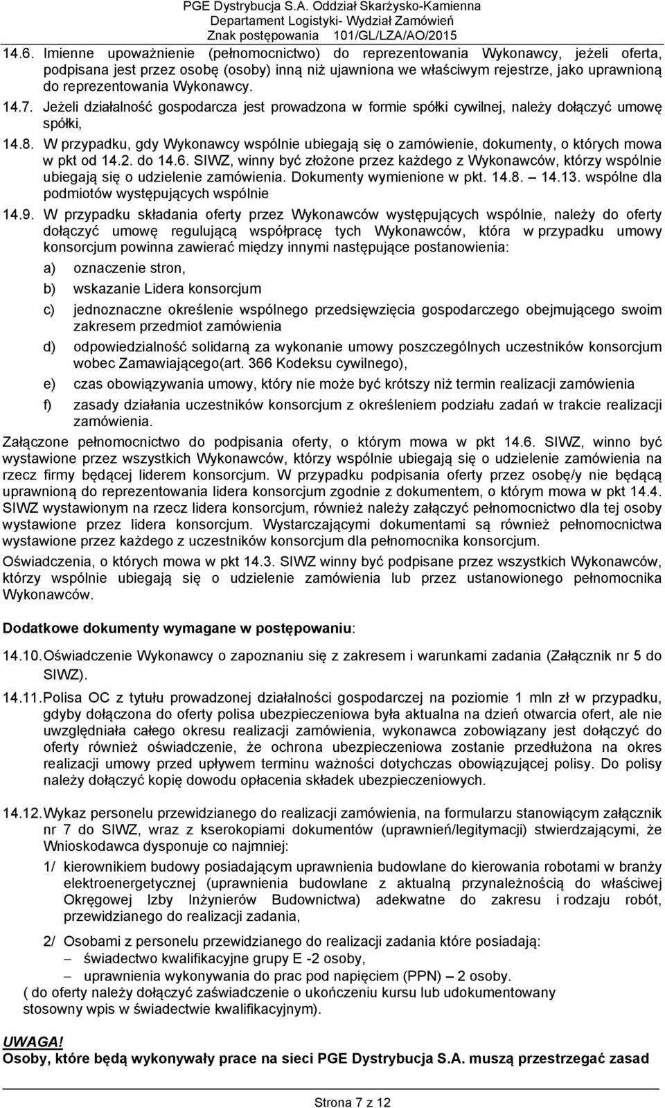 Wykonawcy. 14.7. Jeżeli działalność gospodarcza jest prowadzona w formie spółki cywilnej, należy dołączyć umowę spółki, 14.8.