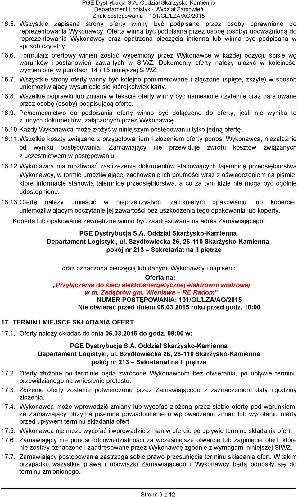 6. Formularz ofertowy winien zostać wypełniony przez Wykonawcę w każdej pozycji, ściśle wg warunków i postanowień zawartych w SIWZ.