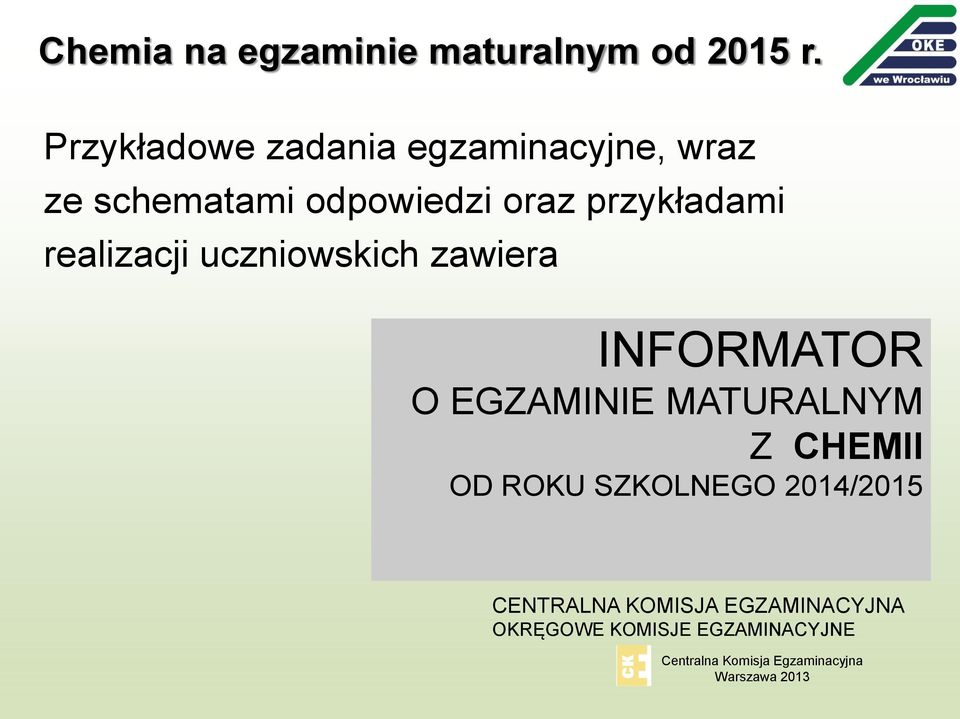 realizacji uczniowskich zawiera INFORMATOR O EGZAMINIE MATURALNYM Z CHEMII OD ROKU