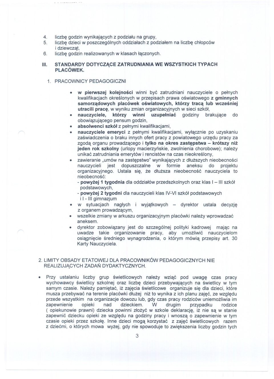 w pierwszej kolejnosci winni byc zatrudniani nauczyciele o pelnych kwalifikacjach okreslonych w przepisach prawa oswiatowego z gminnych samorzadowych placówek oswiatowych, którzy traca lub wczesniej